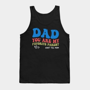 Dad You Are My Favorite Parent Don't Tell Mom Tank Top